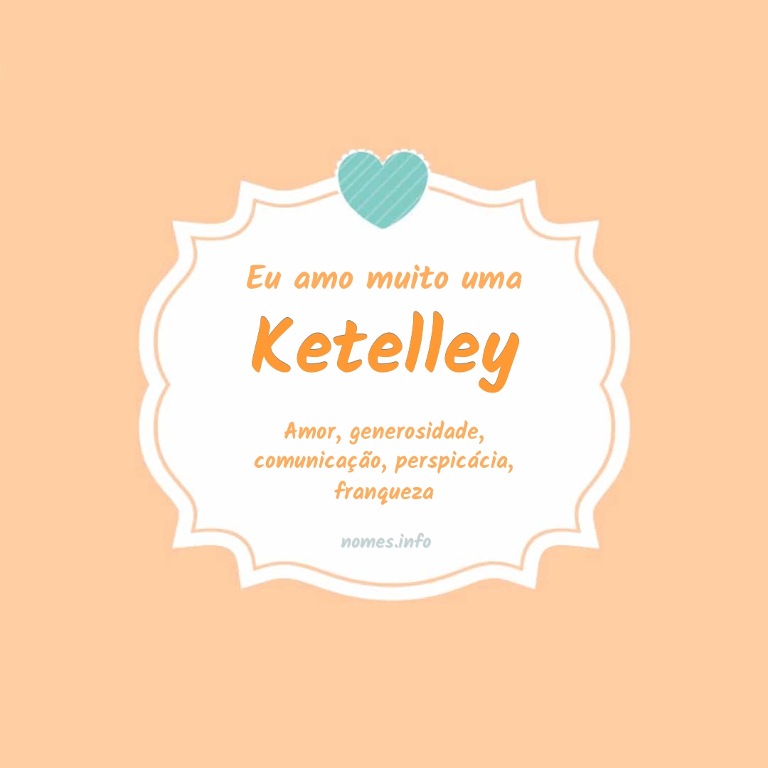 Eu amo muito Ketelley