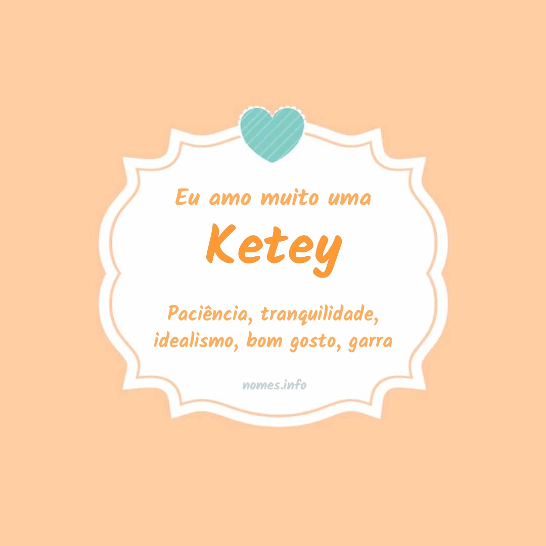 Eu amo muito Ketey