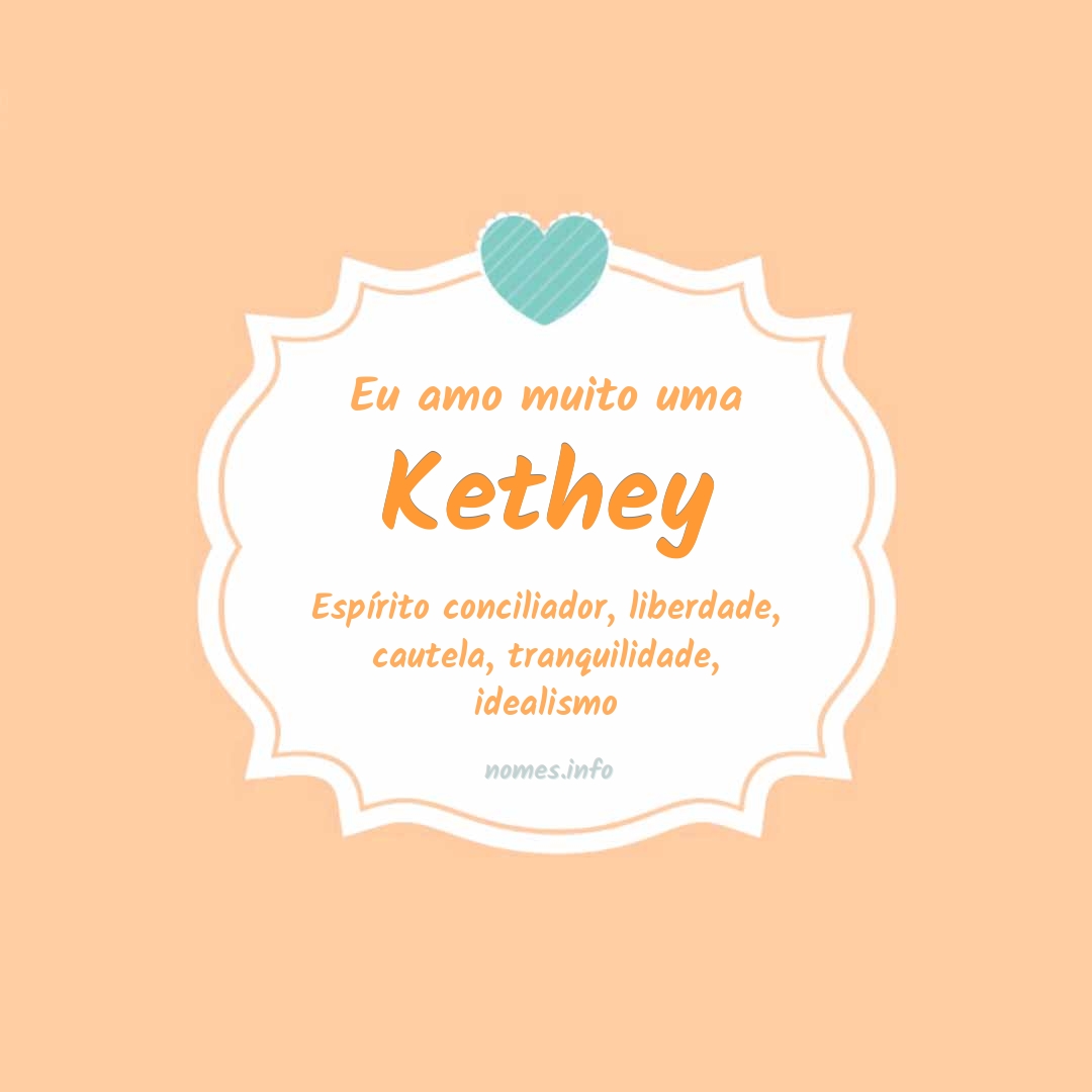 Eu amo muito Kethey