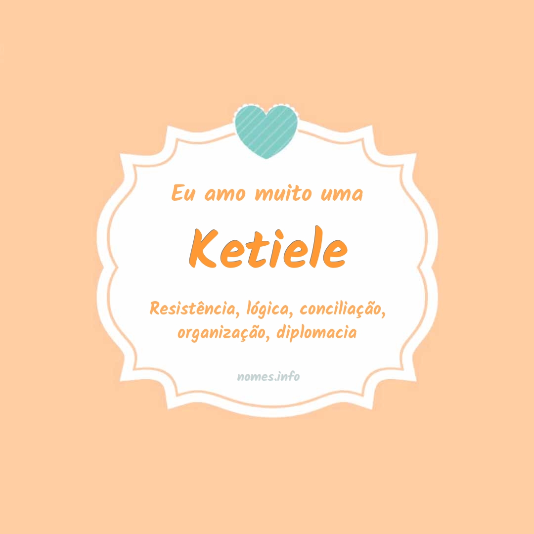 Eu amo muito Ketiele
