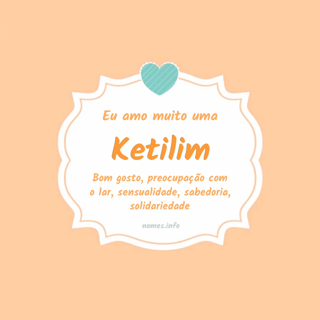 Eu amo muito Ketilim