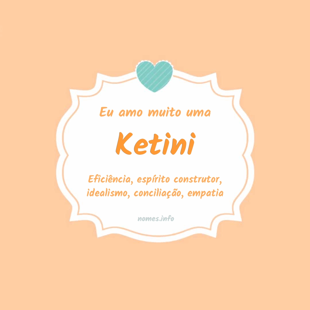 Eu amo muito Ketini