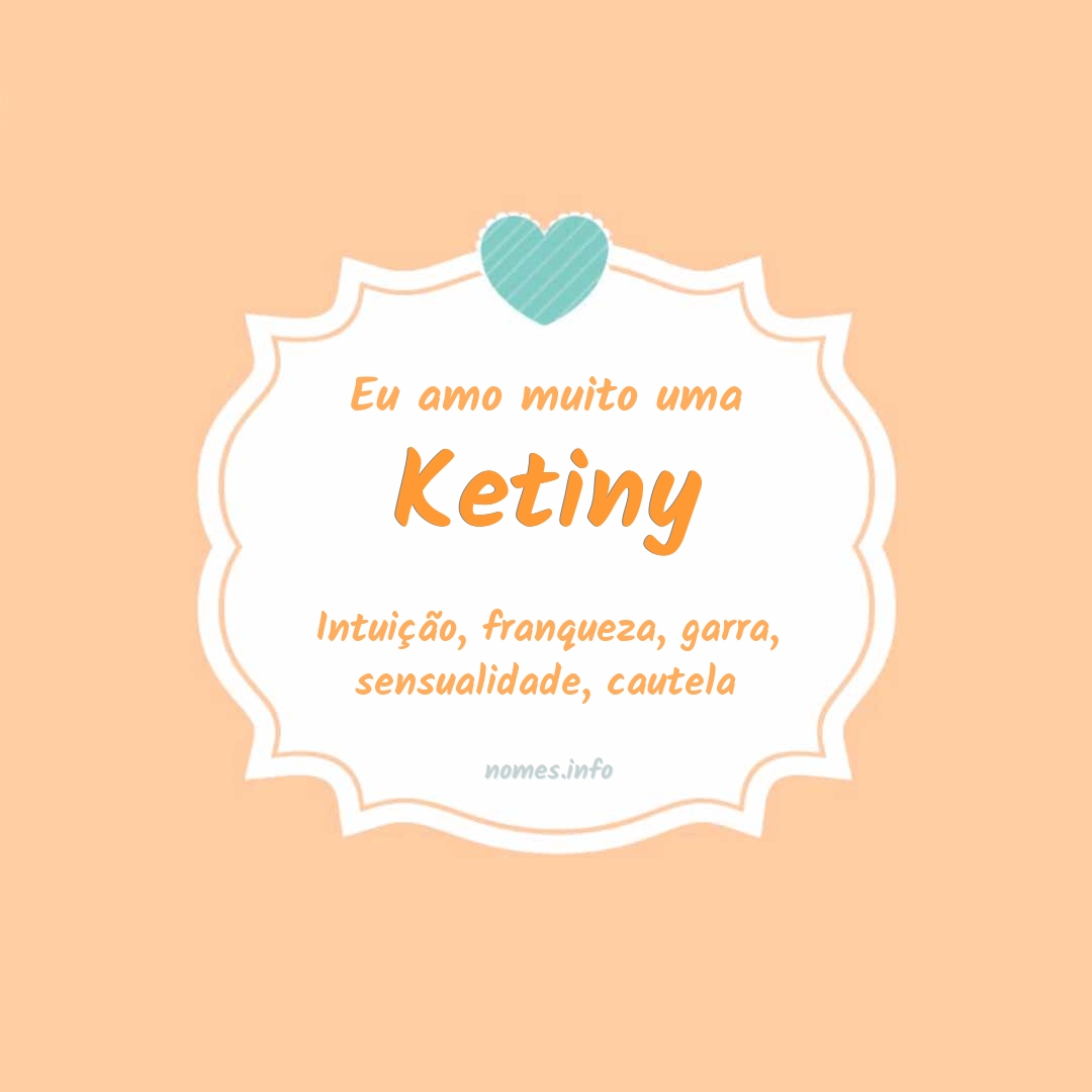 Eu amo muito Ketiny