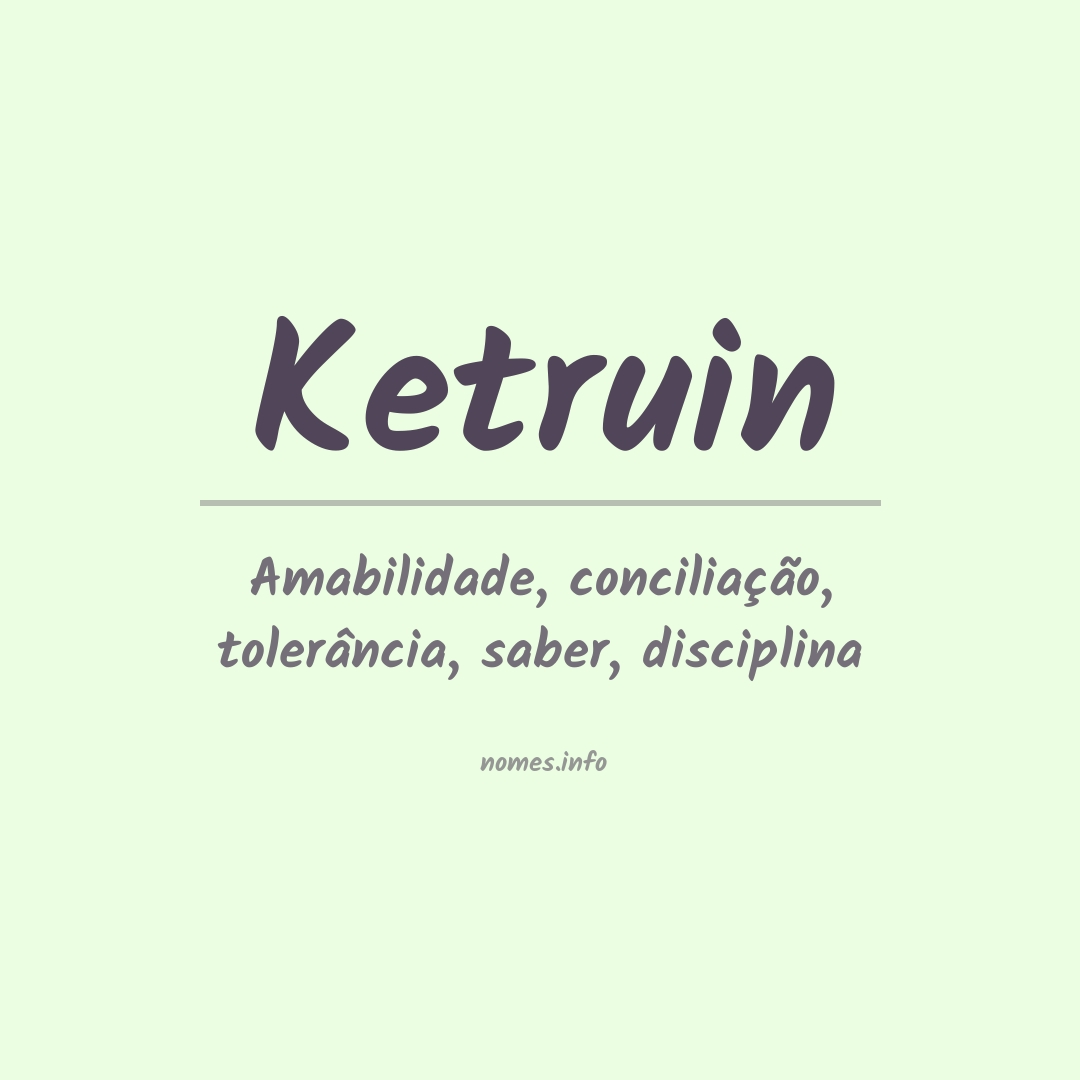Significado do nome Ketruin