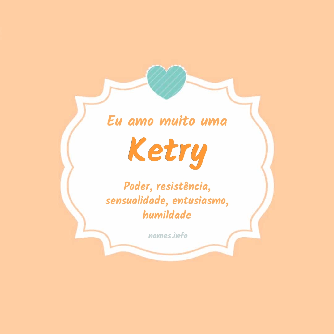 Eu amo muito Ketry