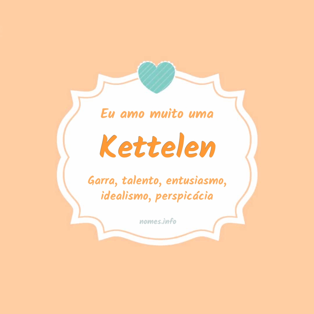 Eu amo muito Kettelen