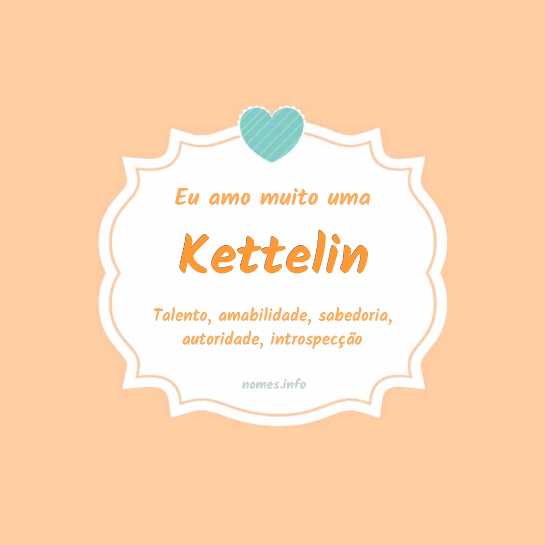 Eu amo muito Kettelin