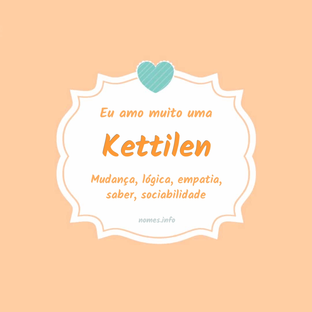 Eu amo muito Kettilen