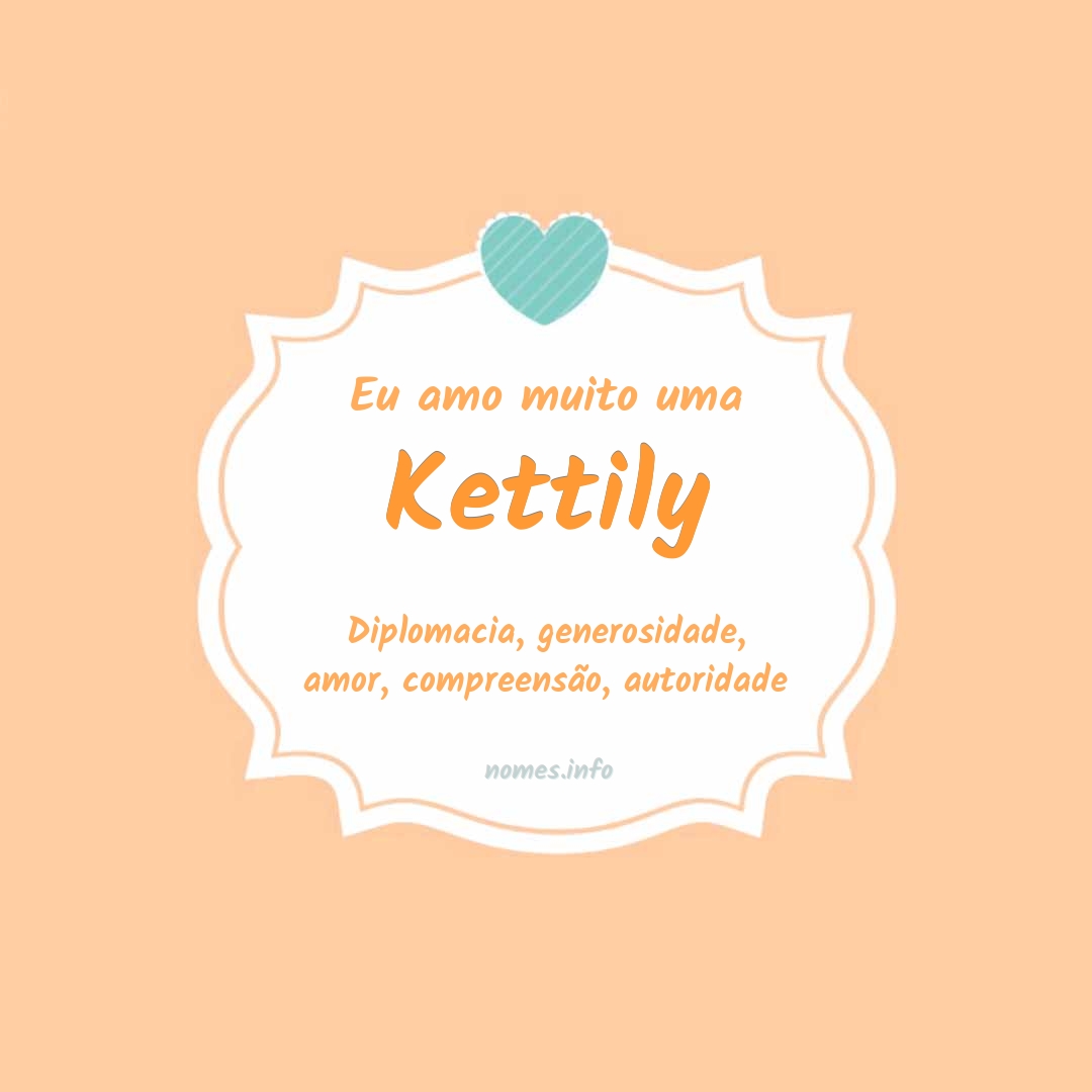 Eu amo muito Kettily