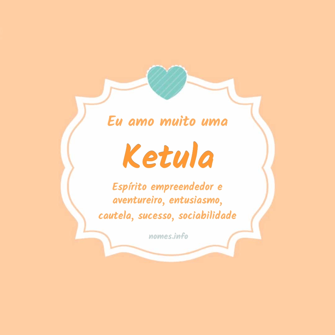 Eu amo muito Ketula
