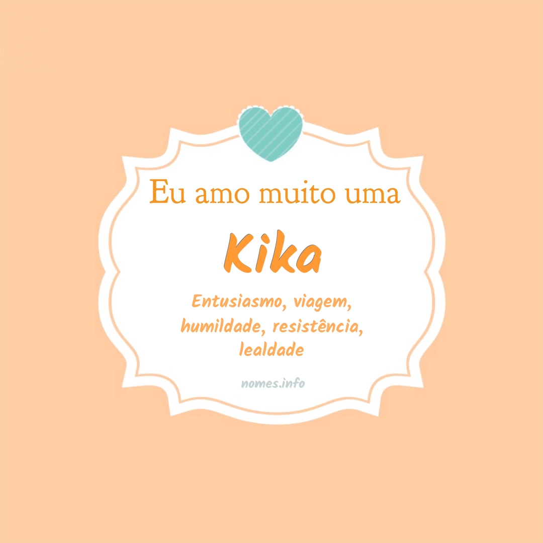 Eu amo muito Kika