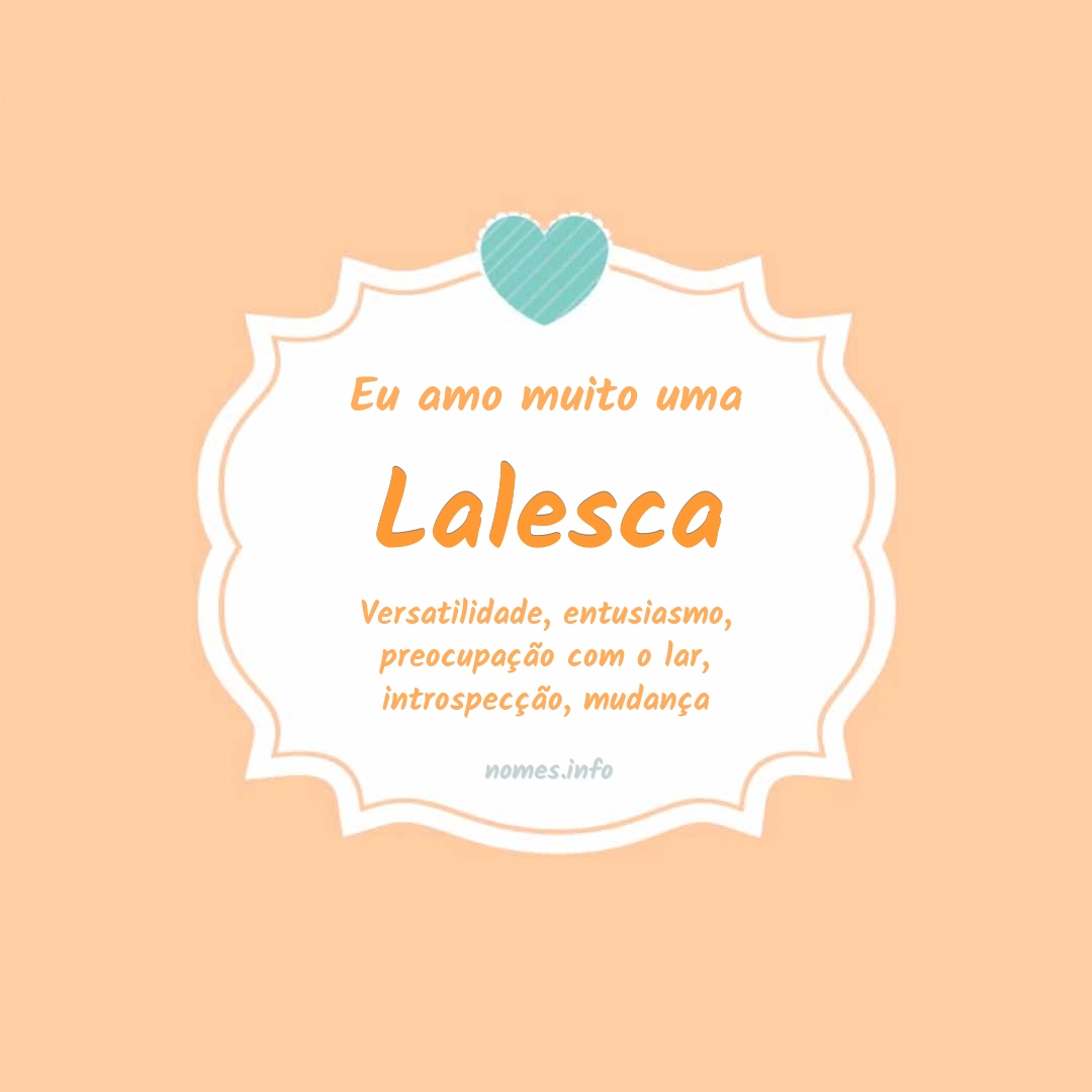 Eu amo muito Lalesca