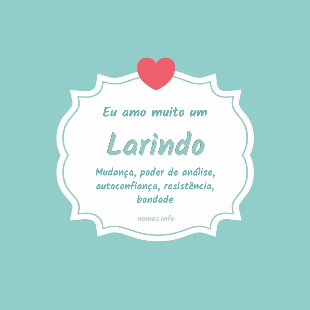 Eu amo muito Larindo