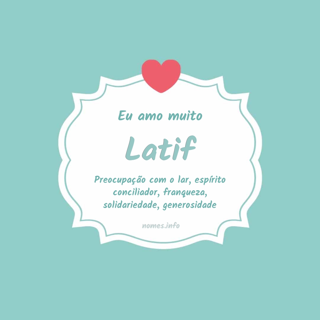 Eu amo muito Latif
