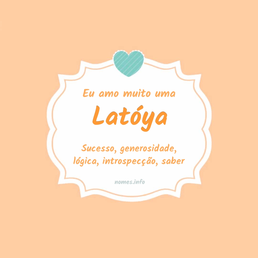Eu amo muito Latóya