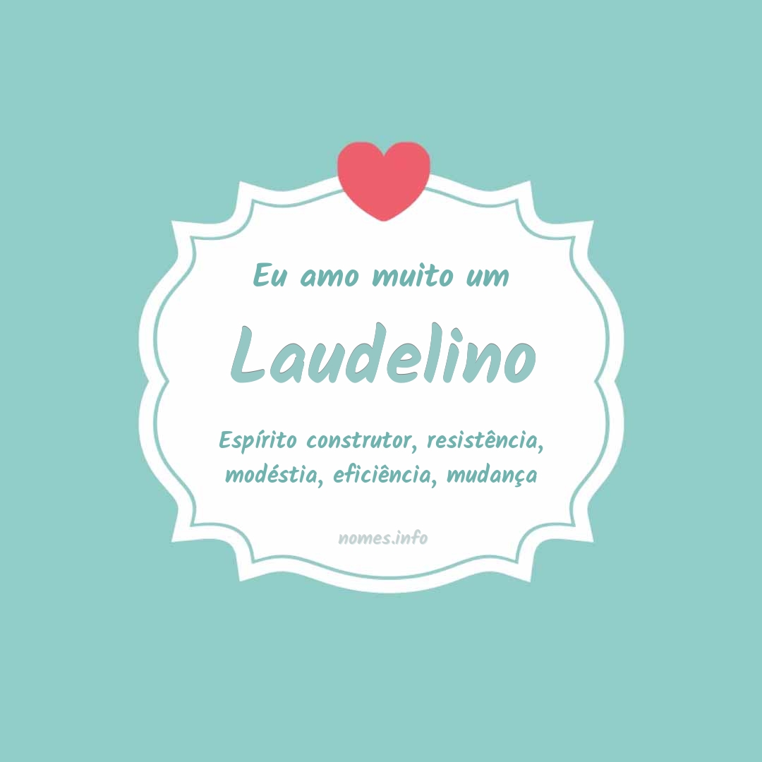 Eu amo muito Laudelino