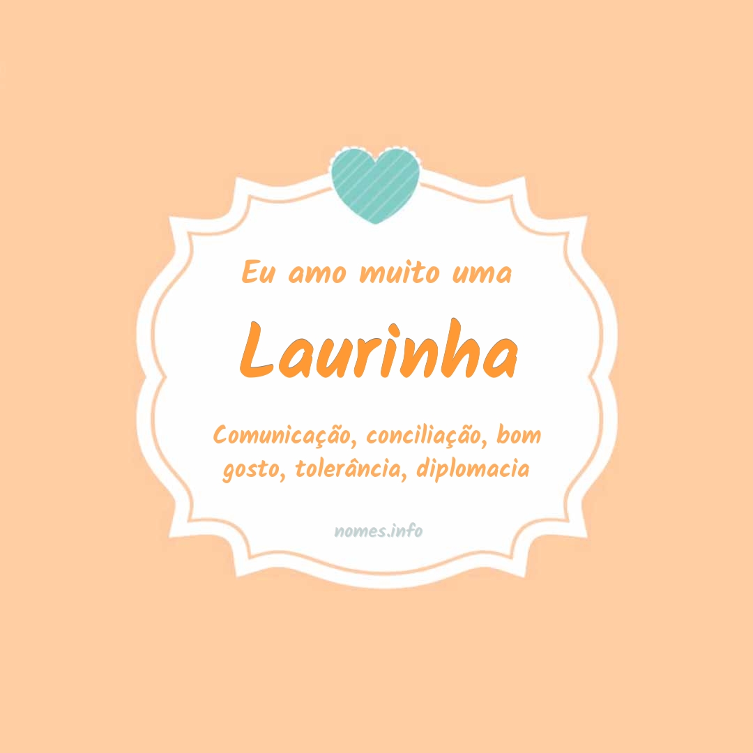Eu amo muito Laurinha