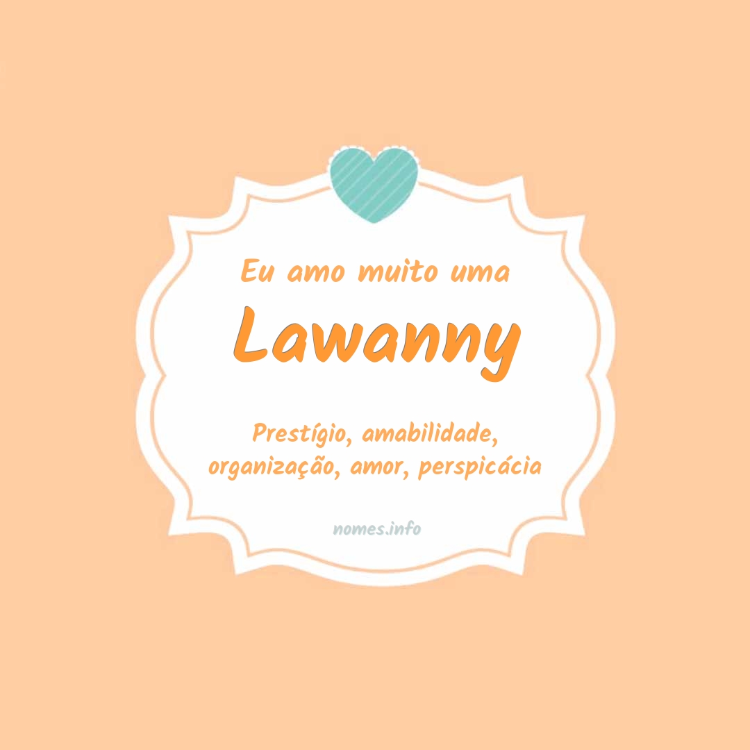 Eu amo muito Lawanny