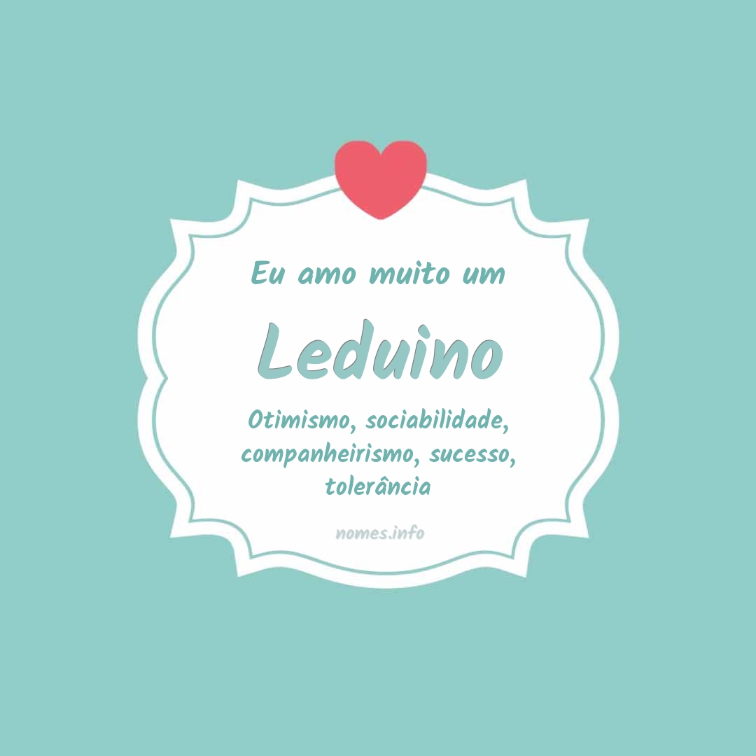 Eu amo muito Leduino