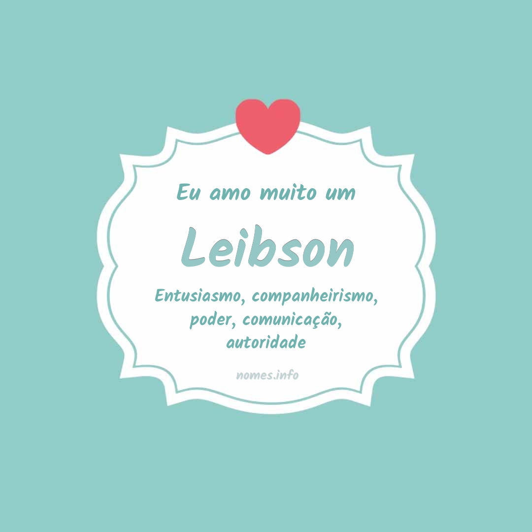 Eu amo muito Leibson