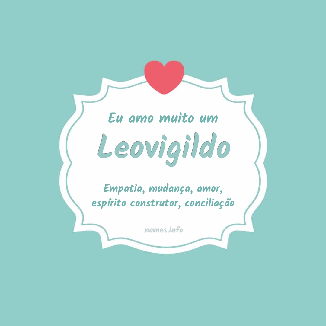 Eu amo muito Leovigildo