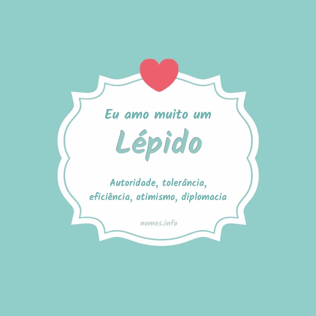Eu amo muito Lépido
