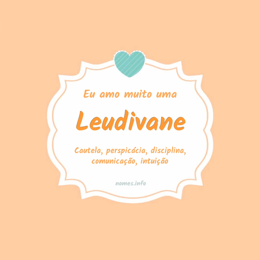 Eu amo muito Leudivane