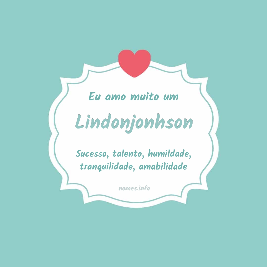 Eu amo muito Lindonjonhson Eu amo muito Lindonjonhson