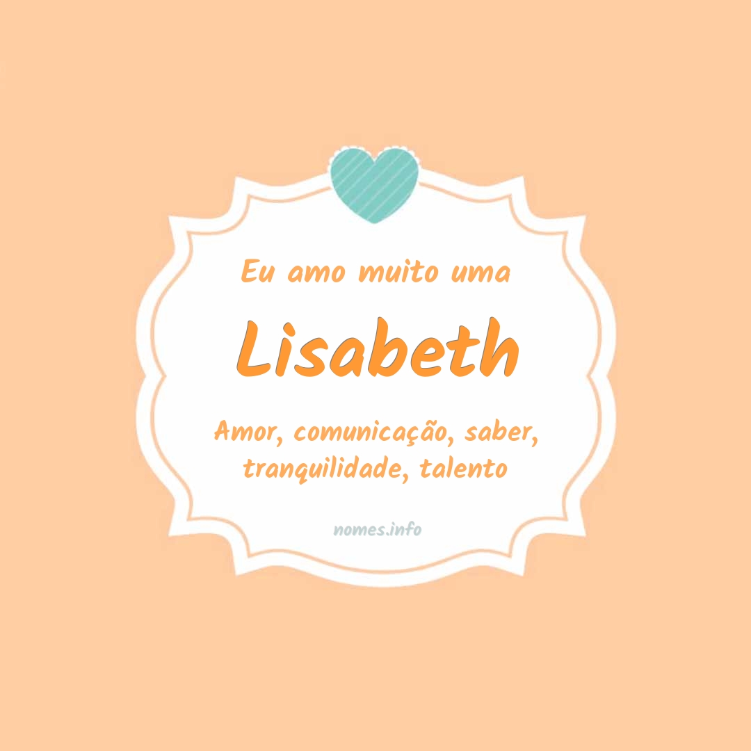 Eu amo muito Lisabeth