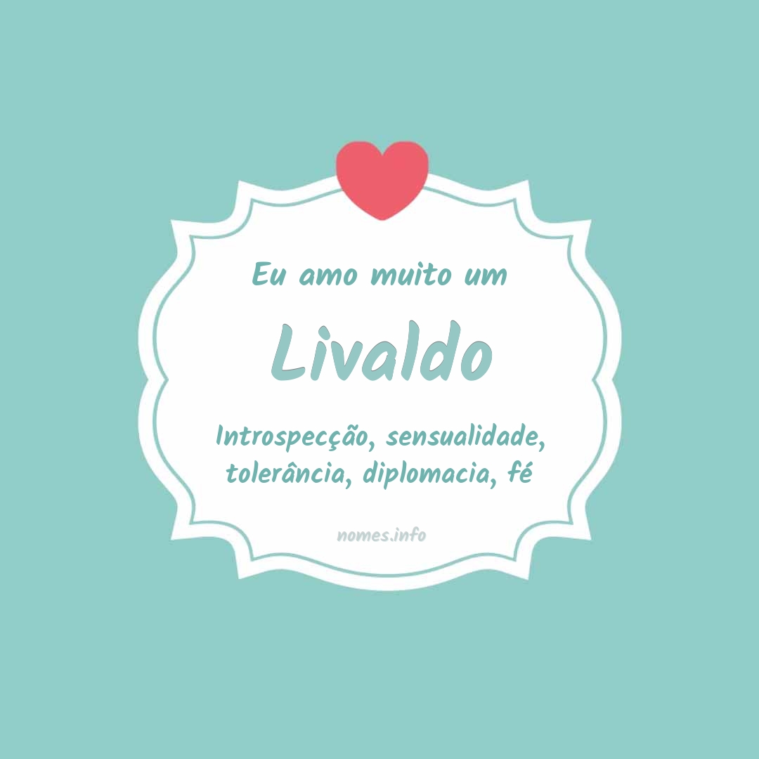 Eu amo muito Livaldo