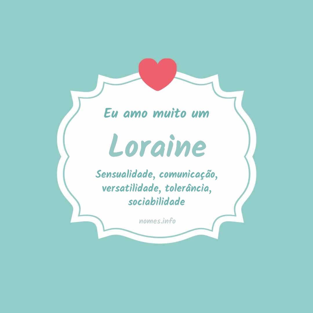 Eu amo muito Loraine