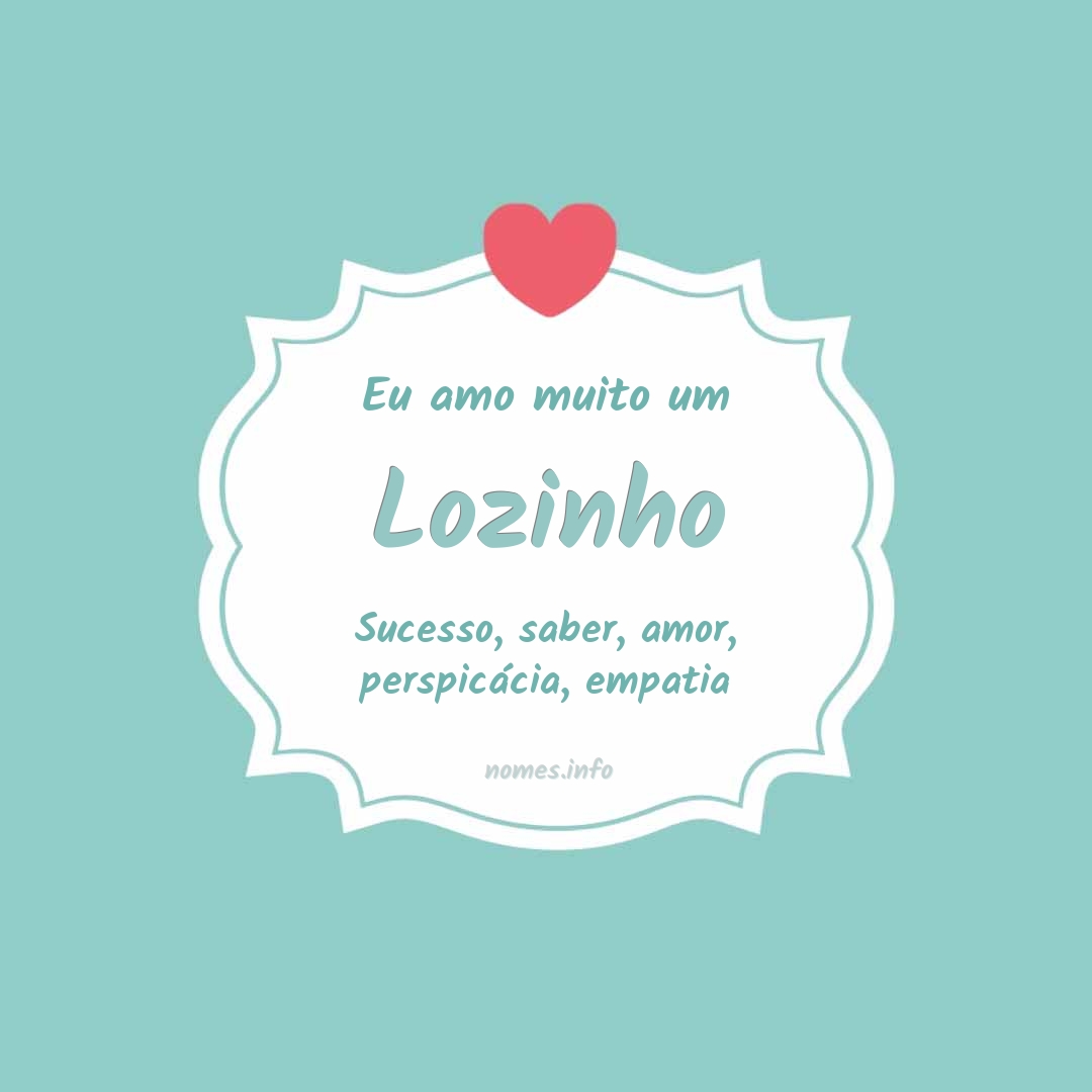Eu amo muito Lozinho