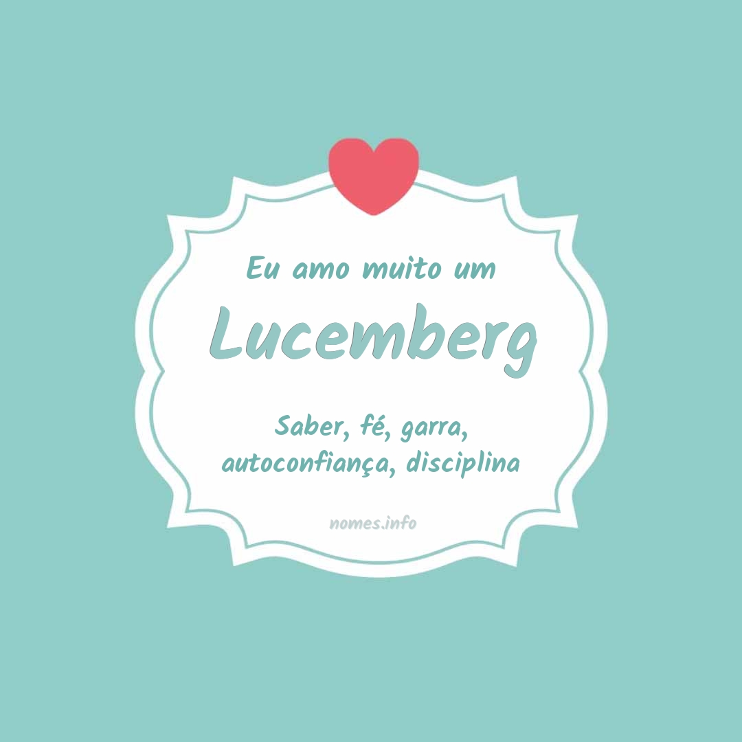 Eu amo muito Lucemberg