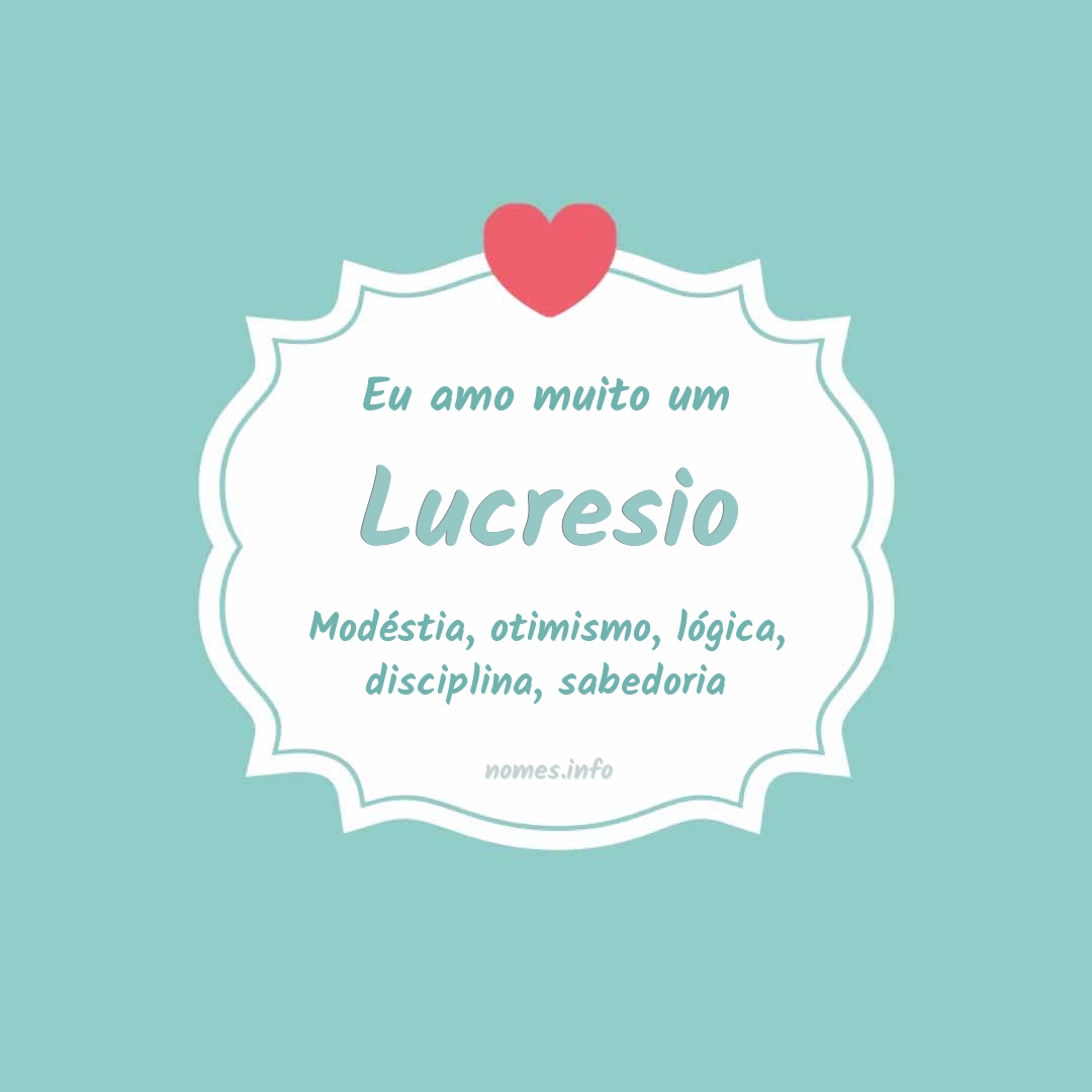 Eu amo muito Lucresio