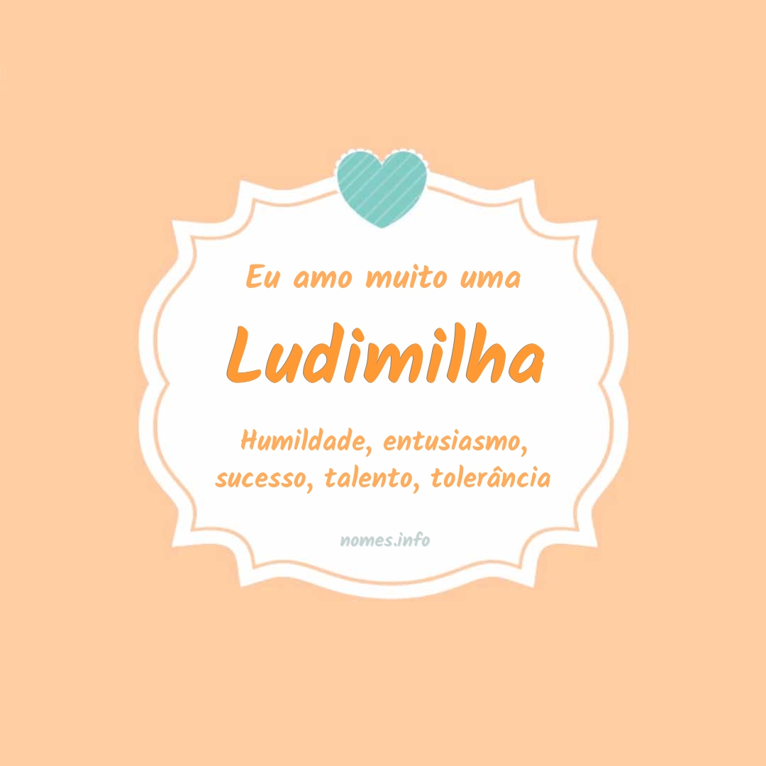 Eu amo muito Ludimilha