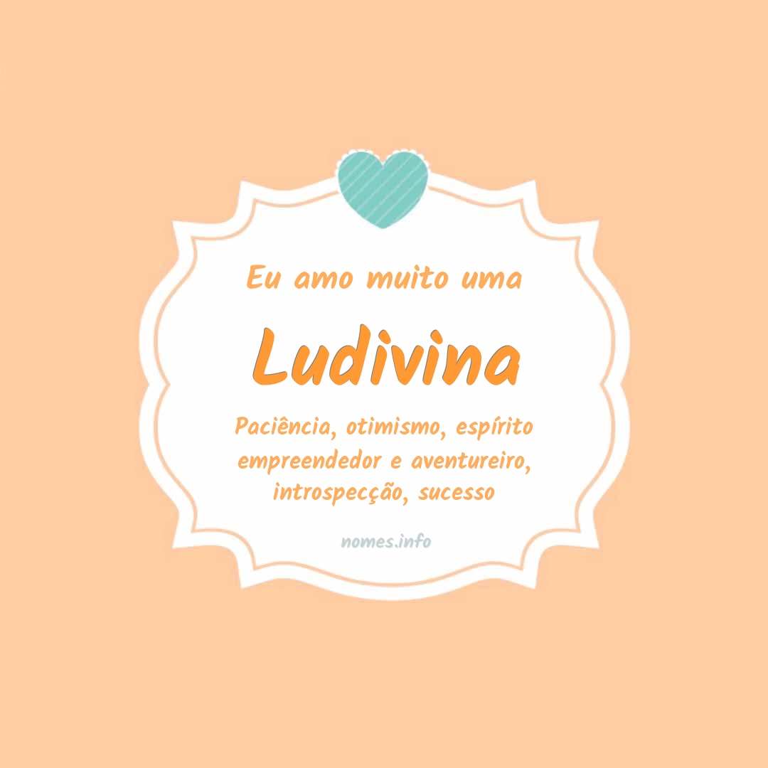Eu amo muito Ludivina