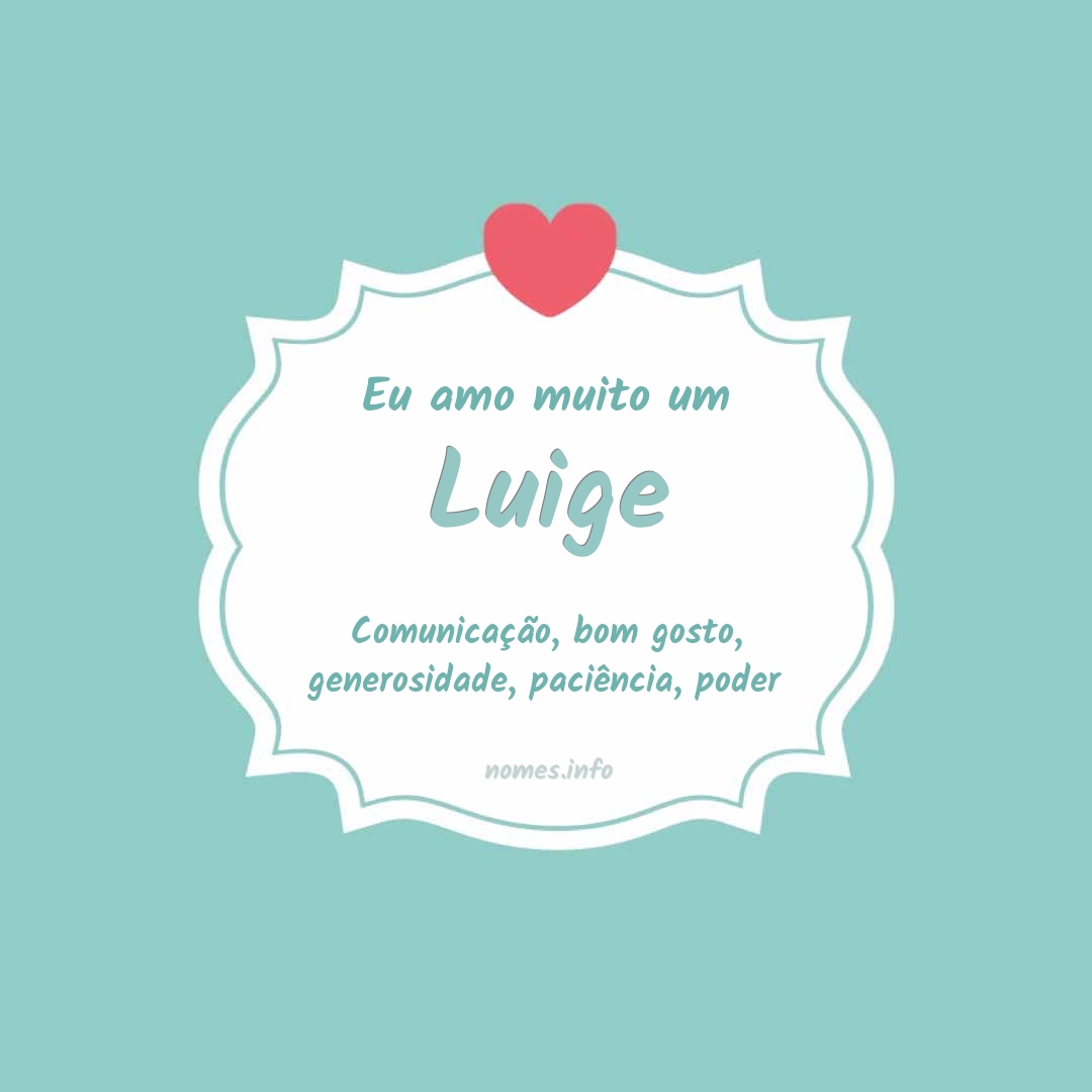 Eu amo muito Luige