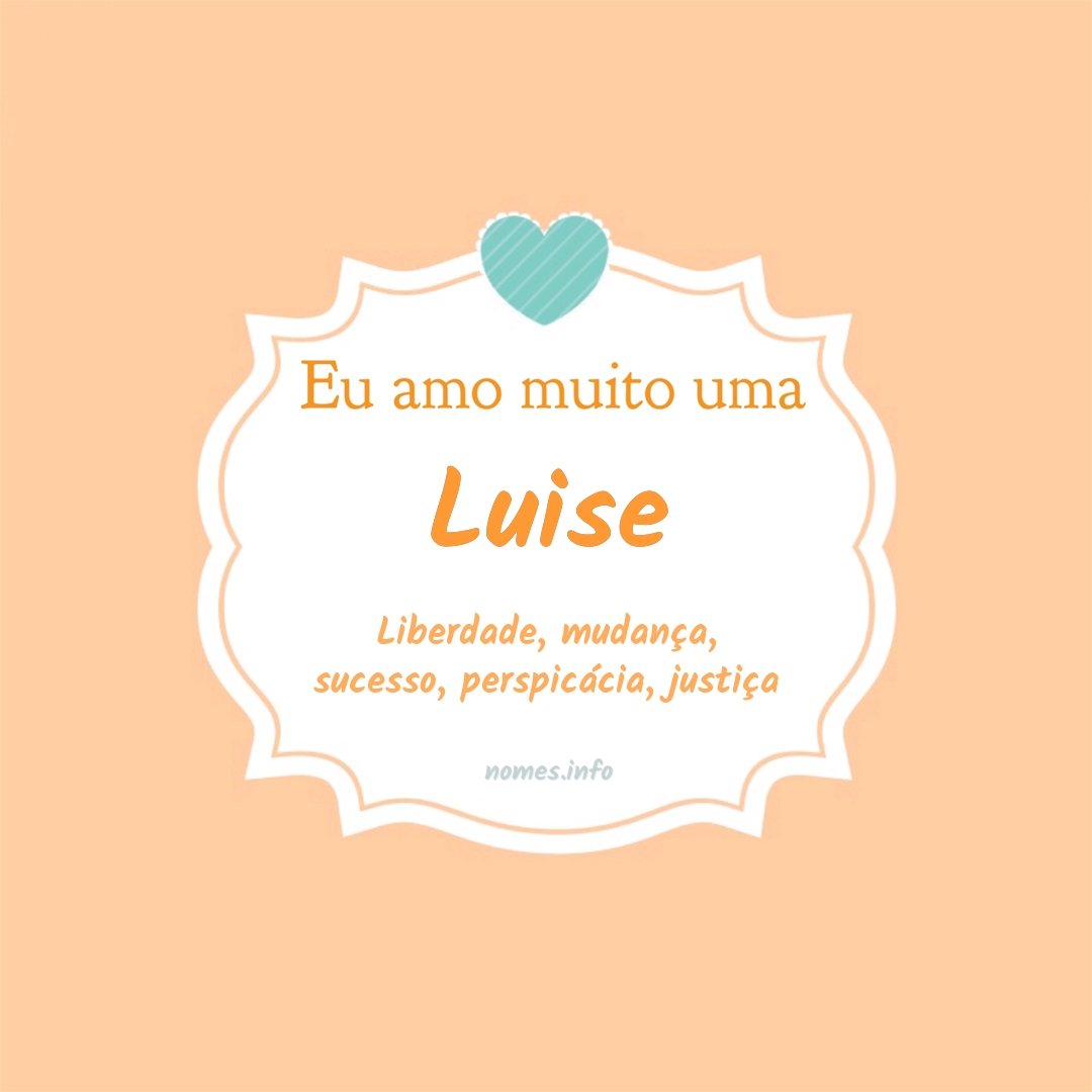 Eu amo muito Luise