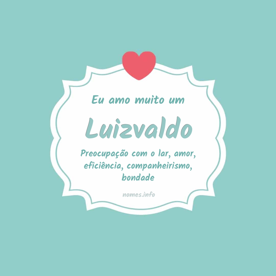 Eu amo muito Luizvaldo