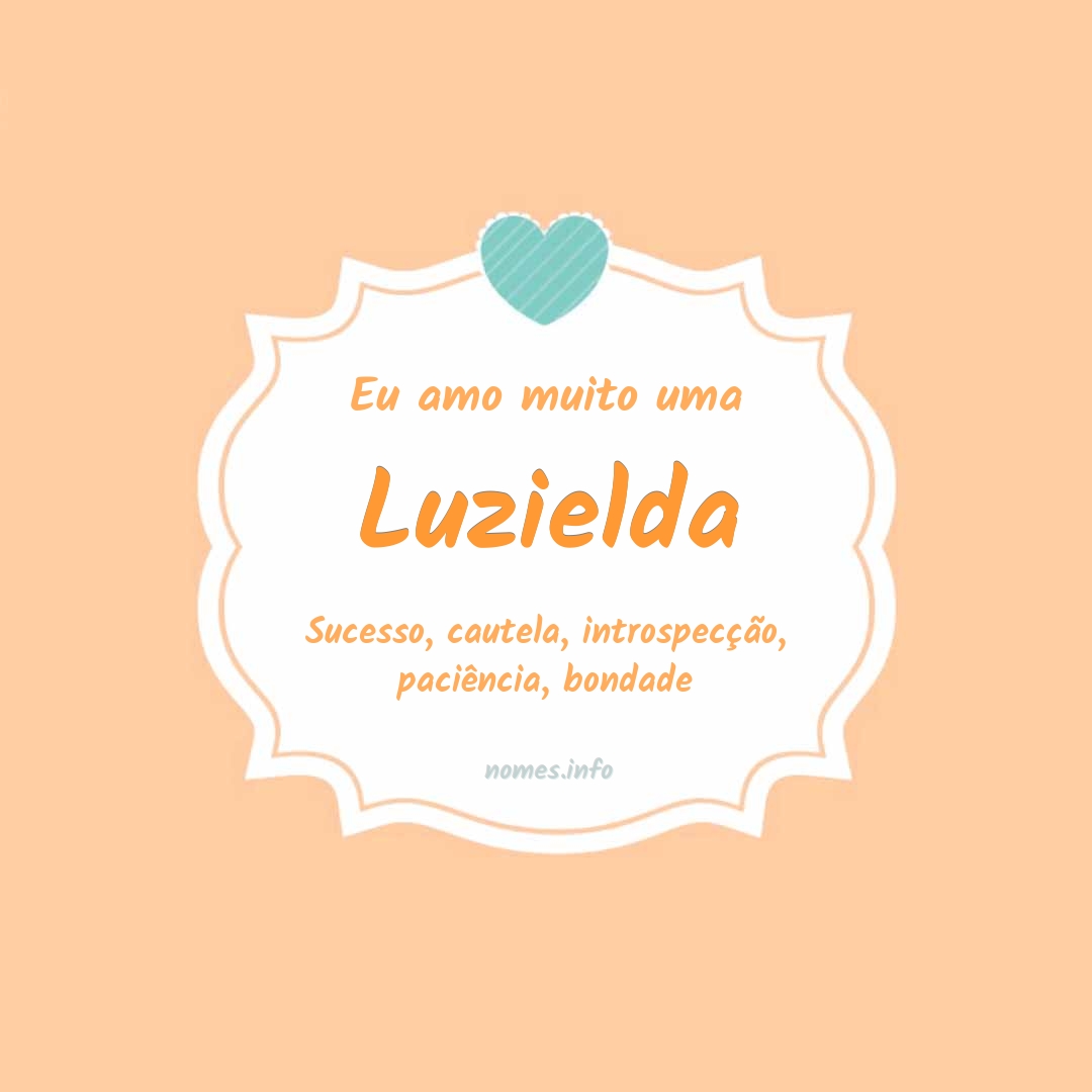 Eu amo muito Luzielda