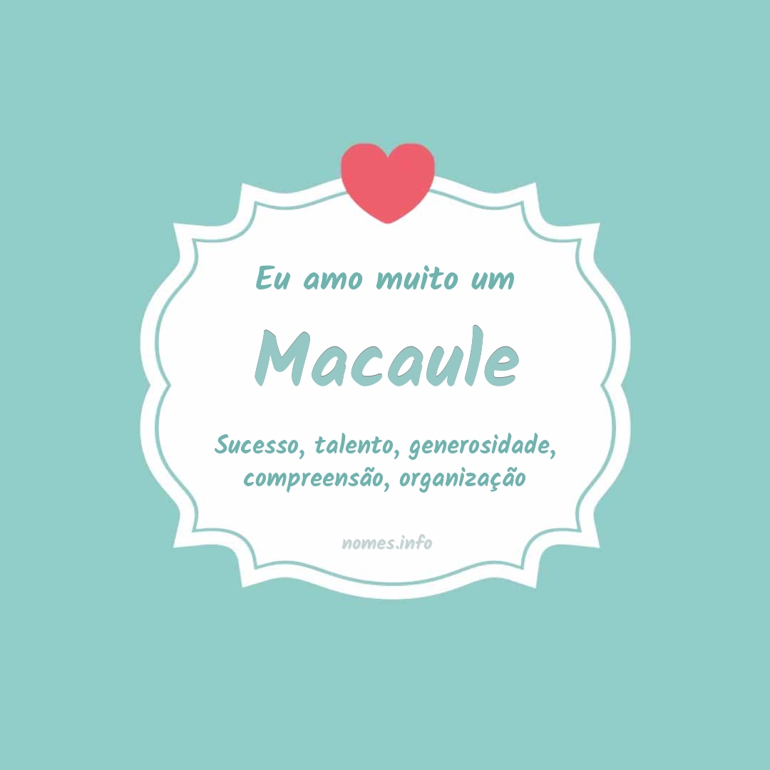 Eu amo muito Macaule