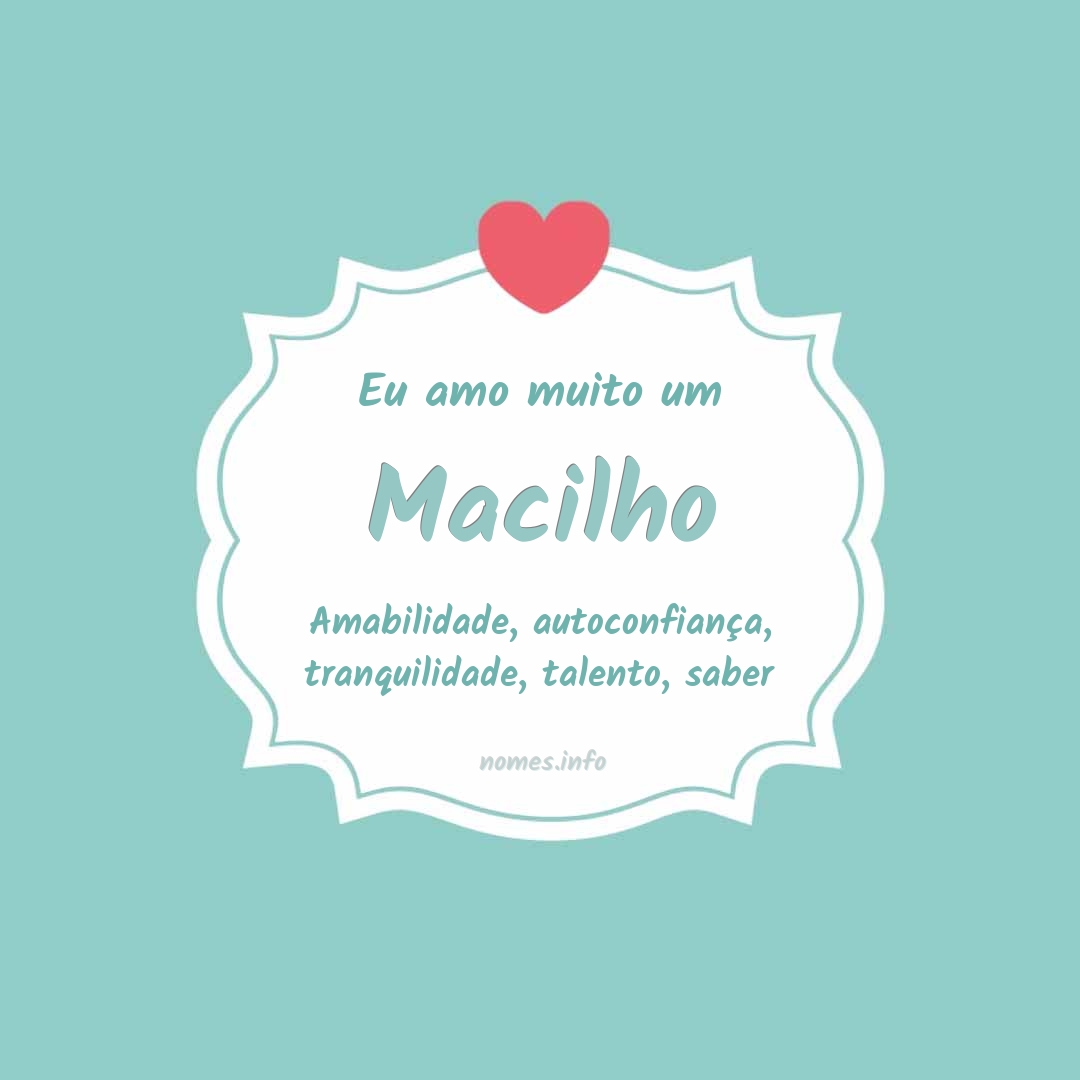 Eu amo muito Macilho