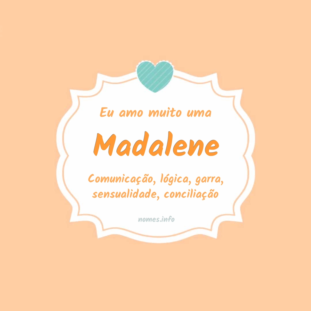 Eu amo muito Madalene