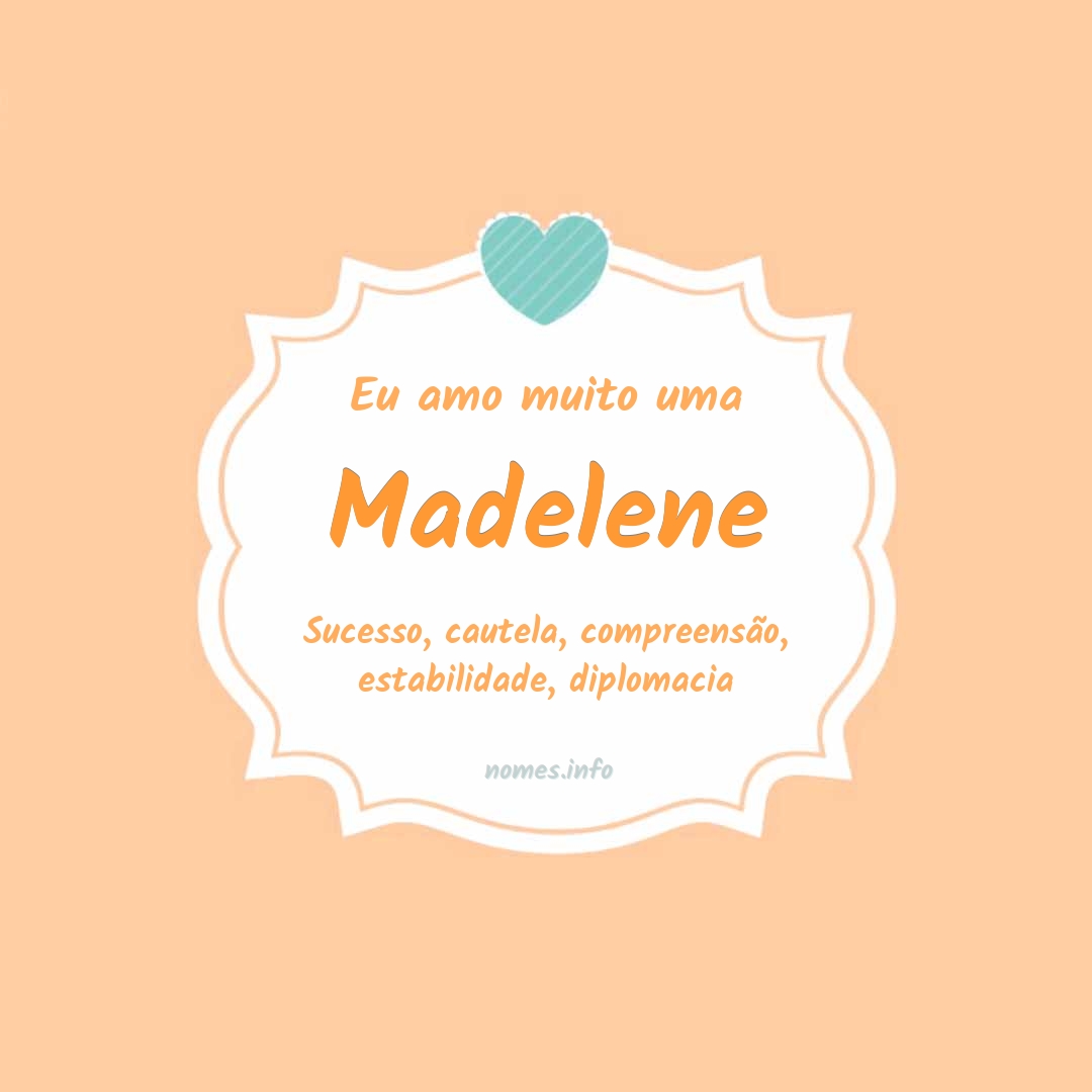 Eu amo muito Madelene