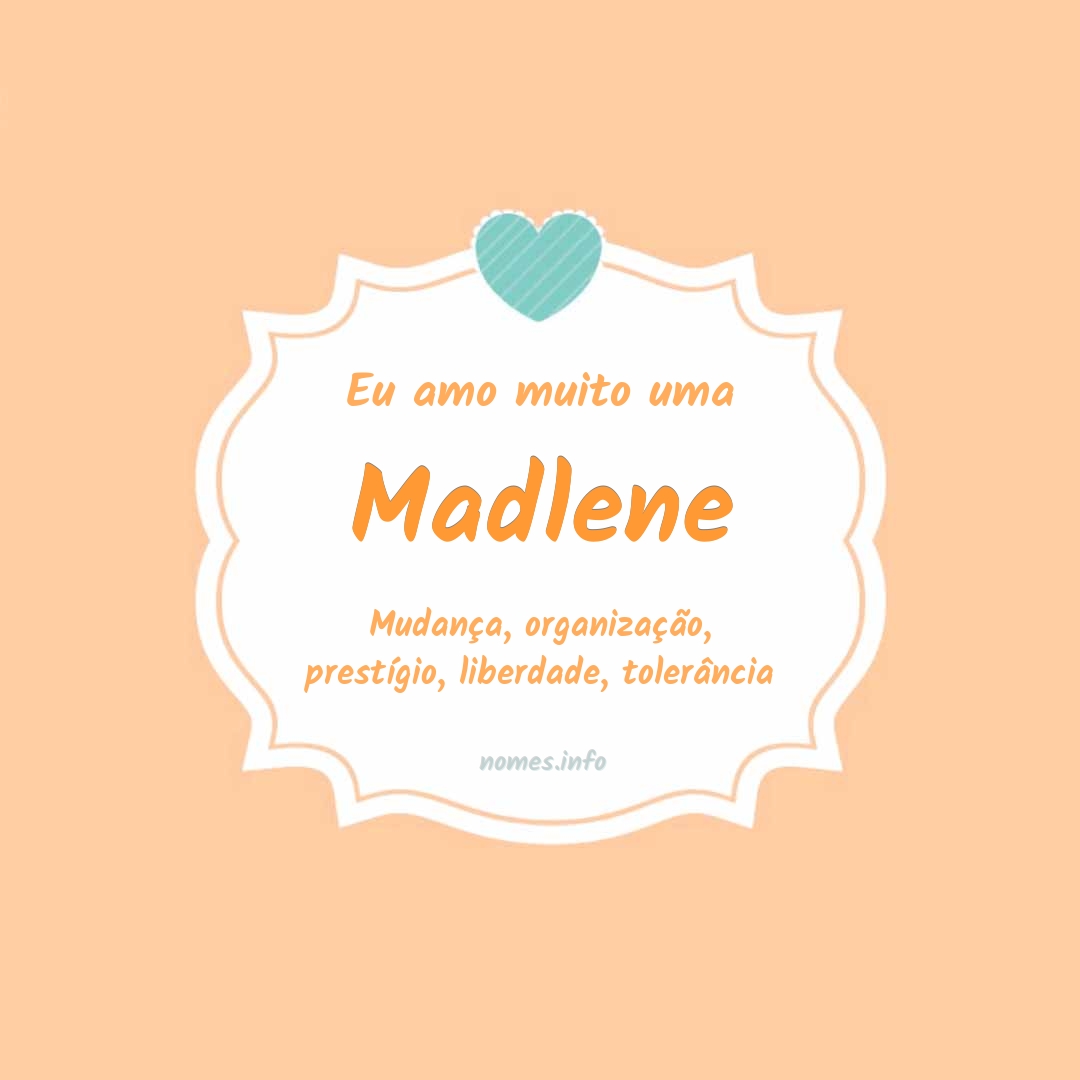 Eu amo muito Madlene