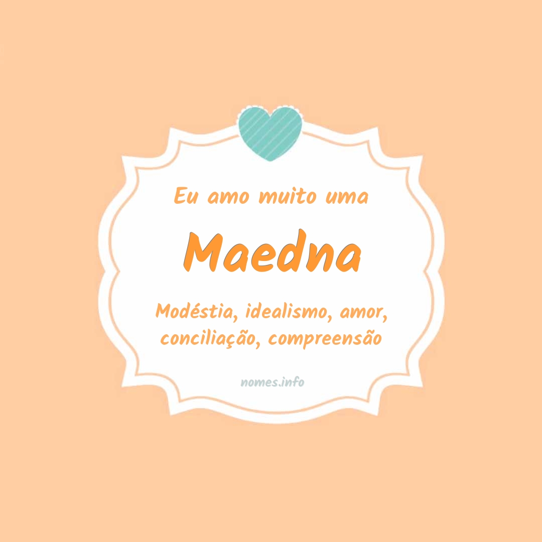 Eu amo muito Maedna