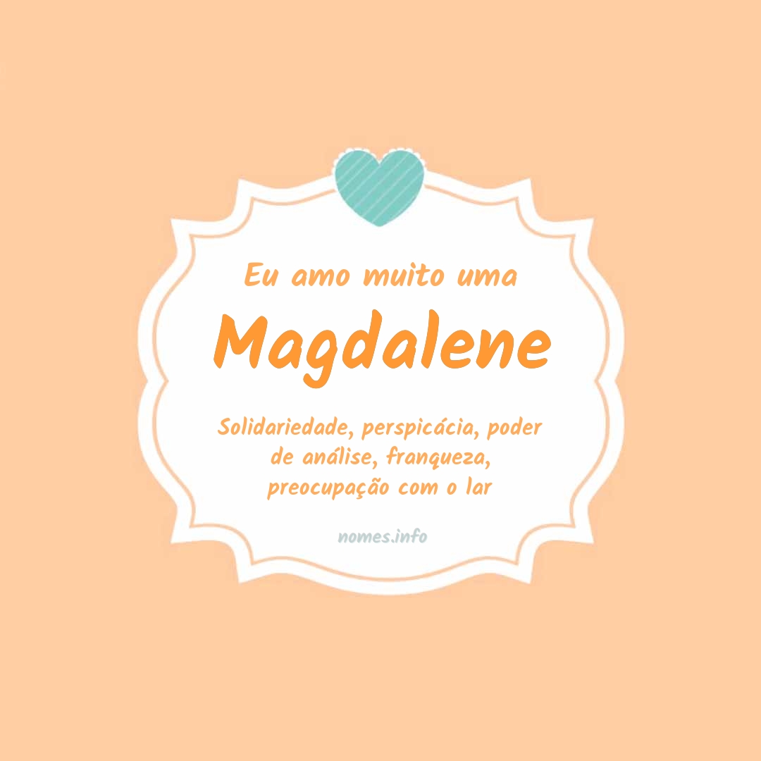 Eu amo muito Magdalene