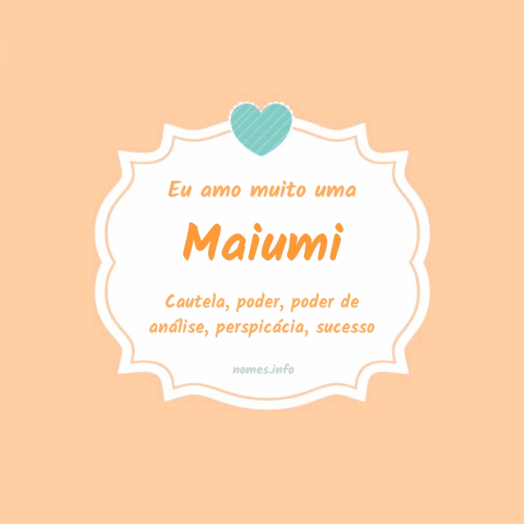 Eu amo muito Maiumi