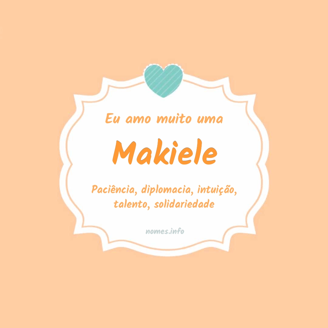 Eu amo muito Makiele