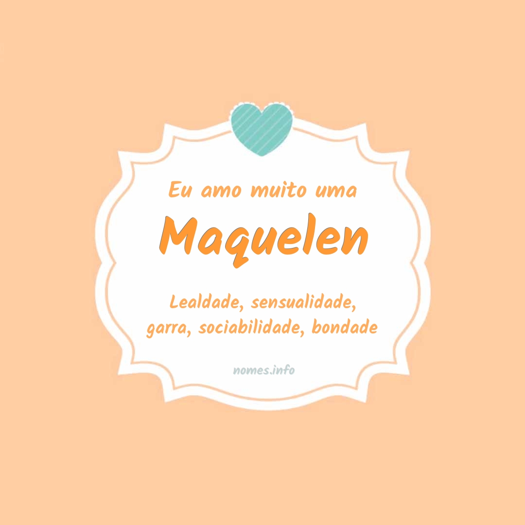 Eu amo muito Maquelen